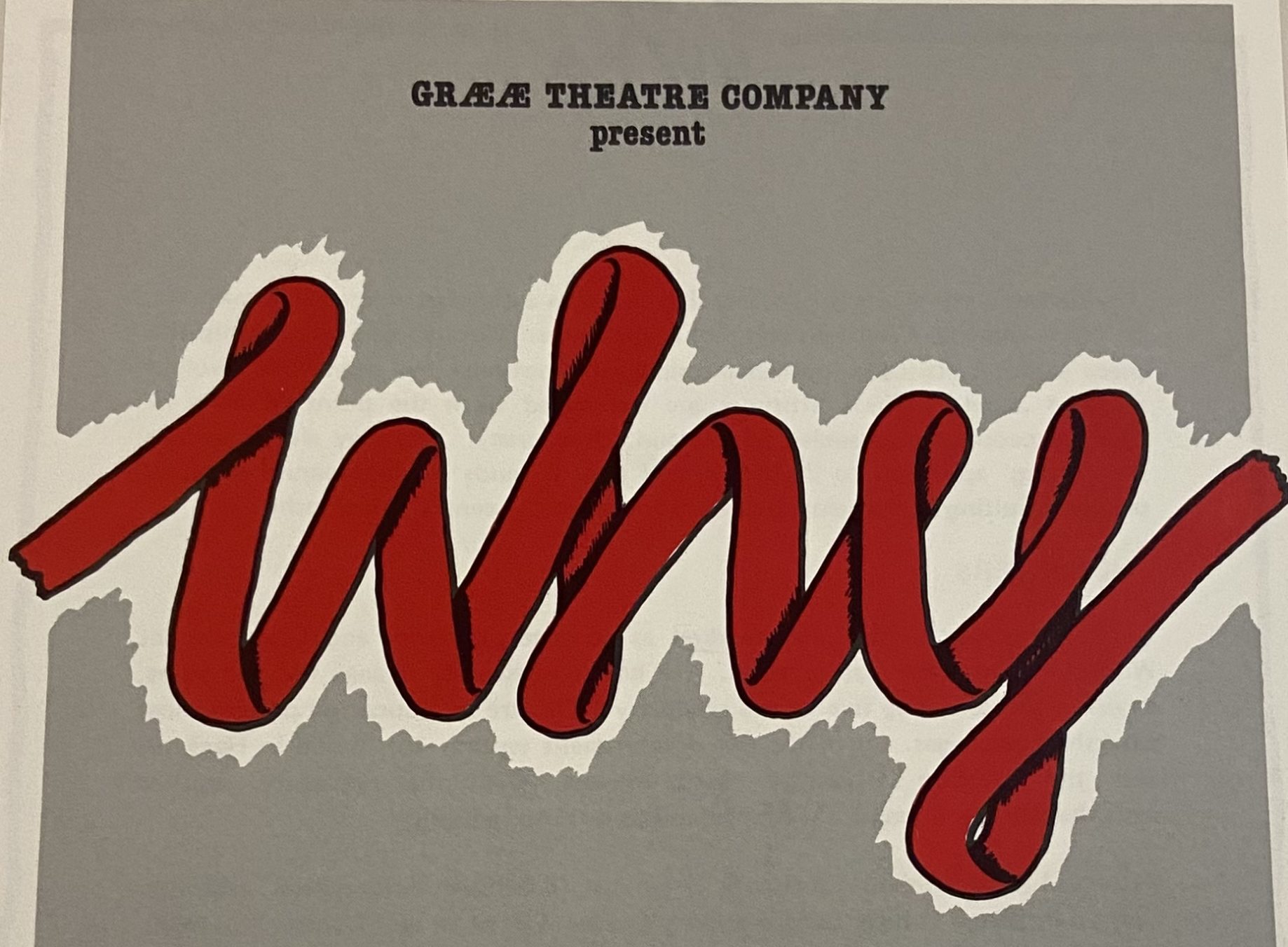 A poster promoting Graeae's production of 'Why'. The poster has a grey background, black text at the top that reads "Graeae Theatre Company present", and below this, large red text that reads "why".
