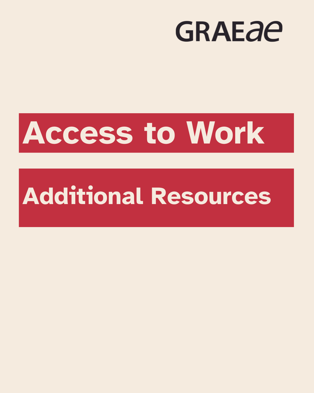 Cream Background, two red rectangles with white text reads, access to work additional resources